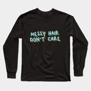 Messy Hair Don't Care Long Sleeve T-Shirt